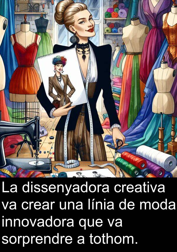 sorprendre: La dissenyadora creativa va crear una línia de moda innovadora que va sorprendre a tothom.