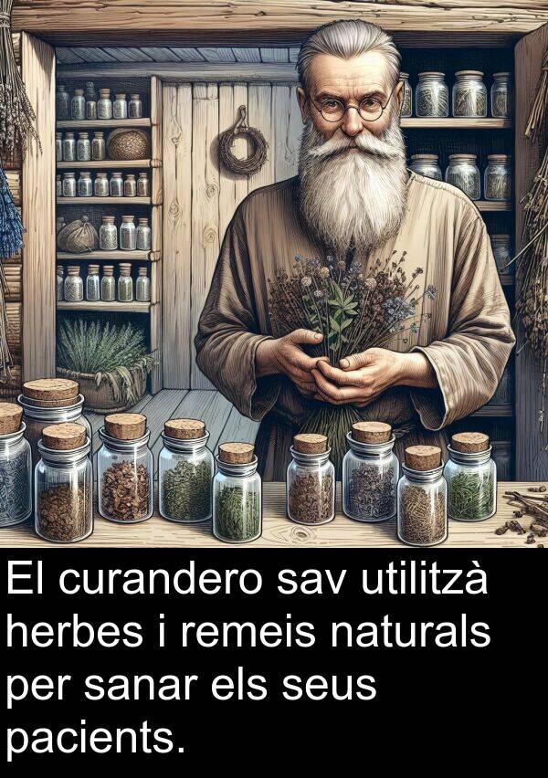 naturals: El curandero sav utilitzà herbes i remeis naturals per sanar els seus pacients.