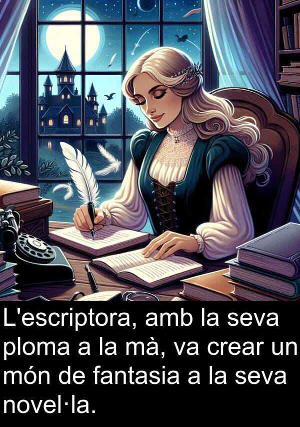 novel·la: L'escriptora, amb la seva ploma a la mà, va crear un món de fantasia a la seva novel·la.