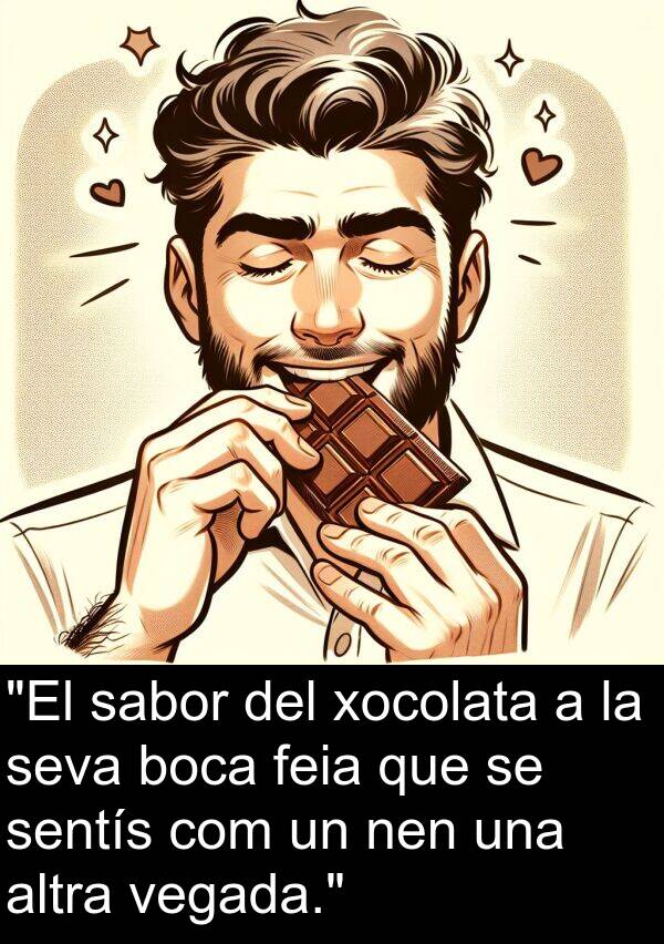 sentís: "El sabor del xocolata a la seva boca feia que se sentís com un nen una altra vegada."