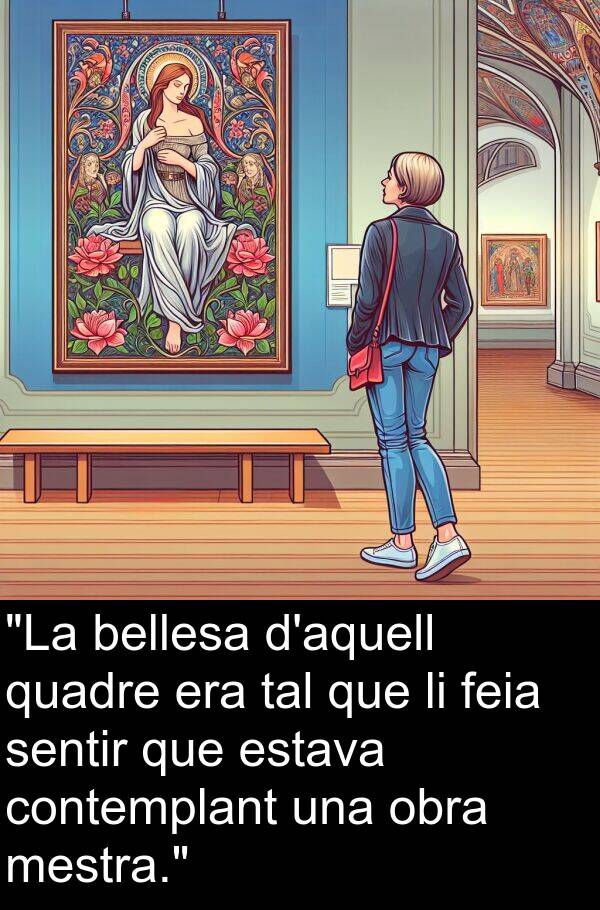 tal: "La bellesa d'aquell quadre era tal que li feia sentir que estava contemplant una obra mestra."
