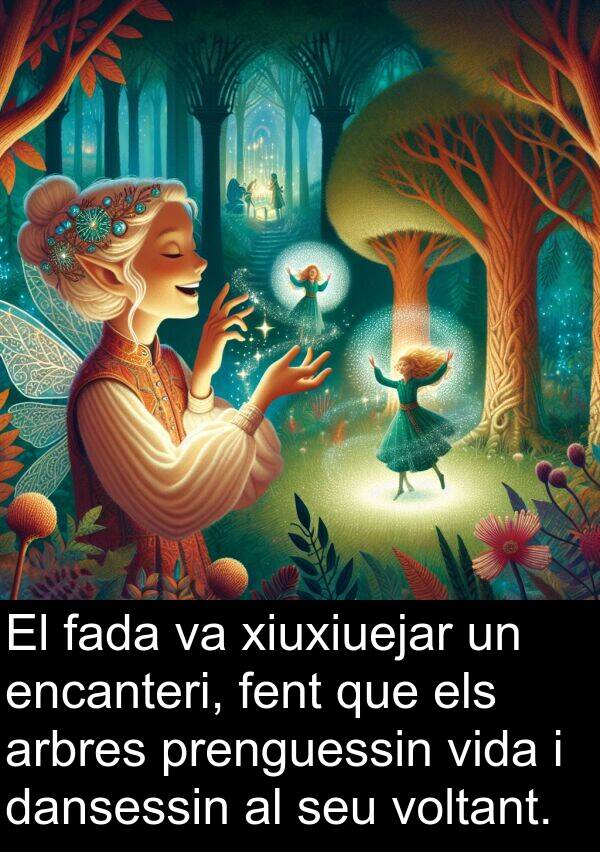 encanteri: El fada va xiuxiuejar un encanteri, fent que els arbres prenguessin vida i dansessin al seu voltant.