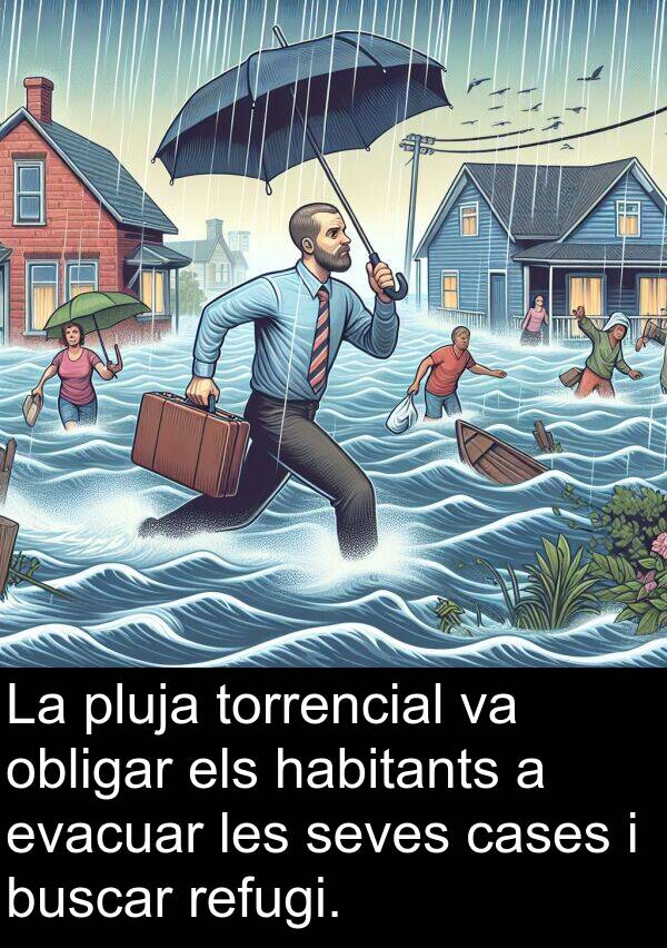 cases: La pluja torrencial va obligar els habitants a evacuar les seves cases i buscar refugi.