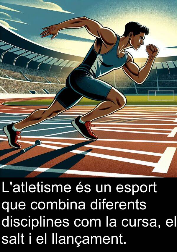 salt: L'atletisme és un esport que combina diferents disciplines com la cursa, el salt i el llançament.