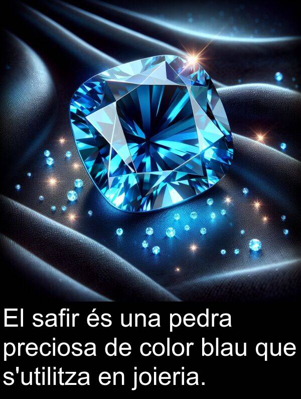 joieria: El safir és una pedra preciosa de color blau que s'utilitza en joieria.