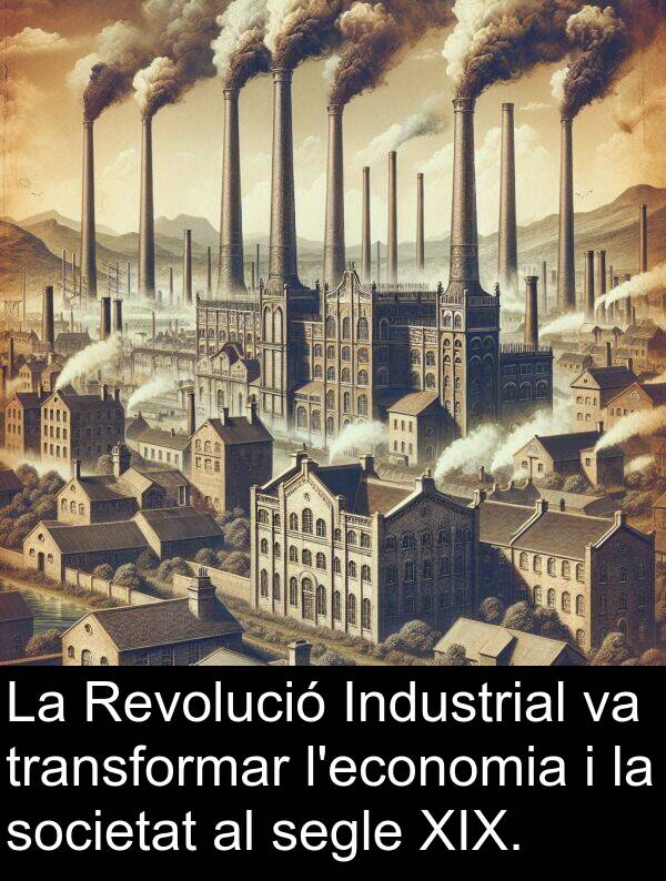 segle: La Revolució Industrial va transformar l'economia i la societat al segle XIX.