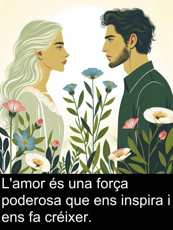 força: L'amor és una força poderosa que ens inspira i ens fa créixer.