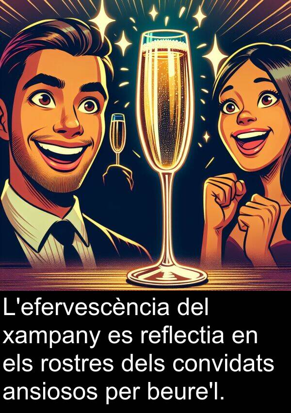 xampany: L'efervescència del xampany es reflectia en els rostres dels convidats ansiosos per beure'l.