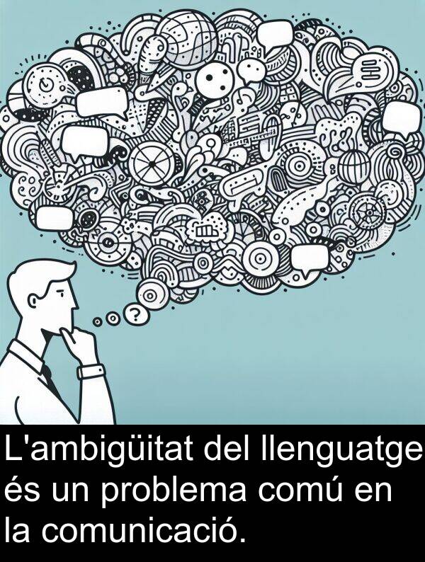 comunicació: L'ambigüitat del llenguatge és un problema comú en la comunicació.