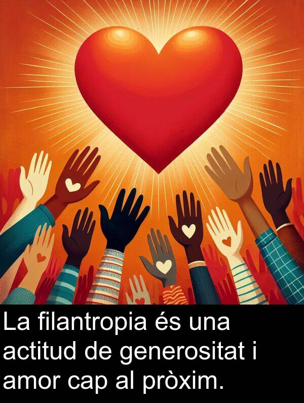 amor: La filantropia és una actitud de generositat i amor cap al pròxim.