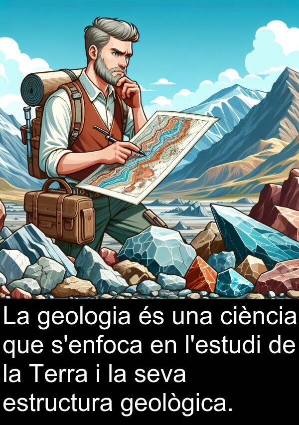 geològica: La geologia és una ciència que s'enfoca en l'estudi de la Terra i la seva estructura geològica.