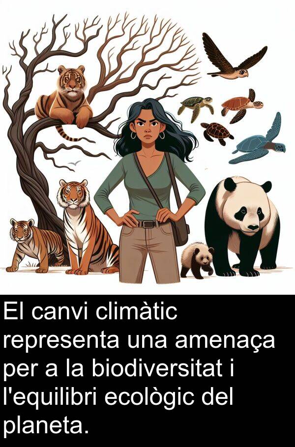 canvi: El canvi climàtic representa una amenaça per a la biodiversitat i l'equilibri ecològic del planeta.