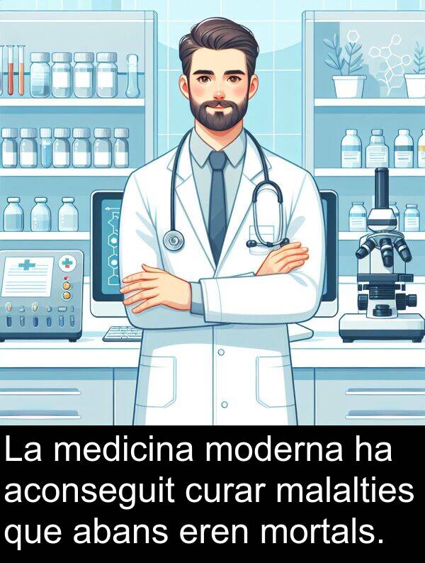 medicina: La medicina moderna ha aconseguit curar malalties que abans eren mortals.