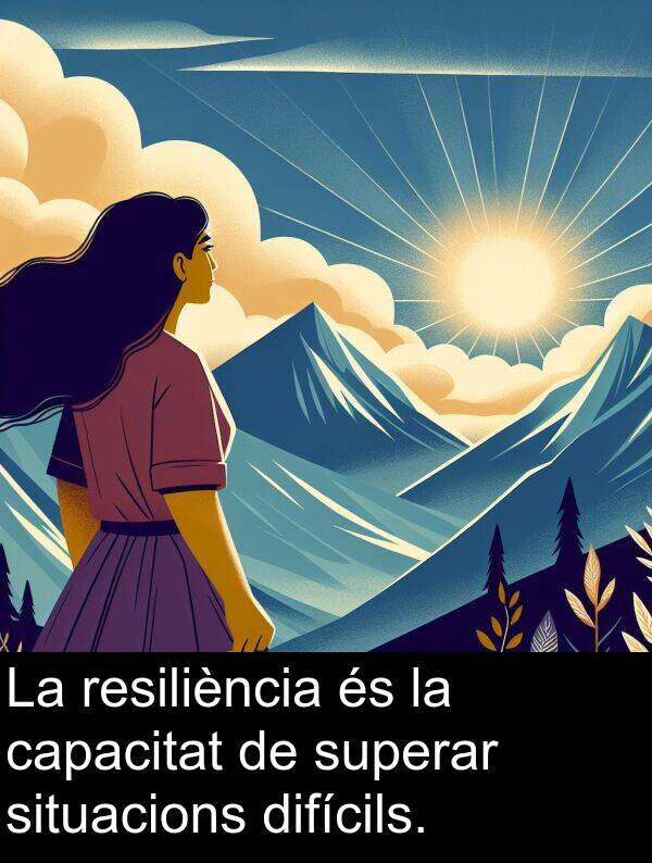 superar: La resiliència és la capacitat de superar situacions difícils.
