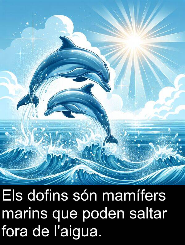 mamífers: Els dofins són mamífers marins que poden saltar fora de l'aigua.