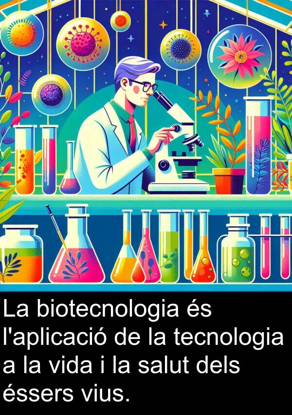 biotecnologia: La biotecnologia és l'aplicació de la tecnologia a la vida i la salut dels éssers vius.