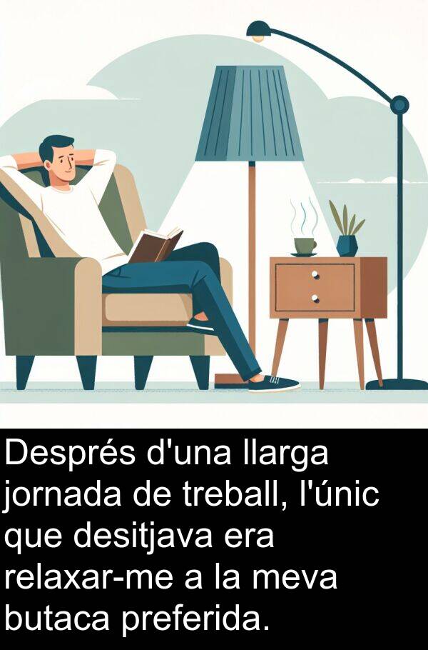 treball: Després d'una llarga jornada de treball, l'únic que desitjava era relaxar-me a la meva butaca preferida.