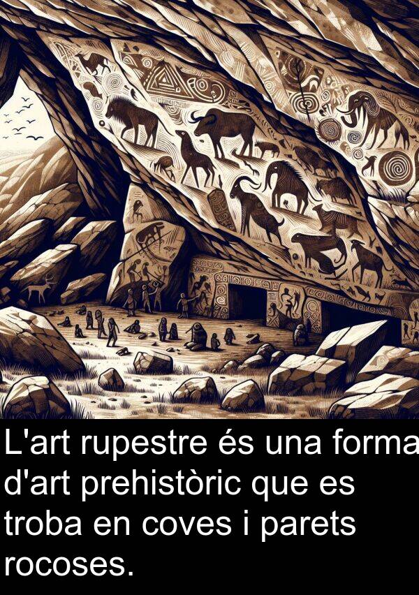 forma: L'art rupestre és una forma d'art prehistòric que es troba en coves i parets rocoses.