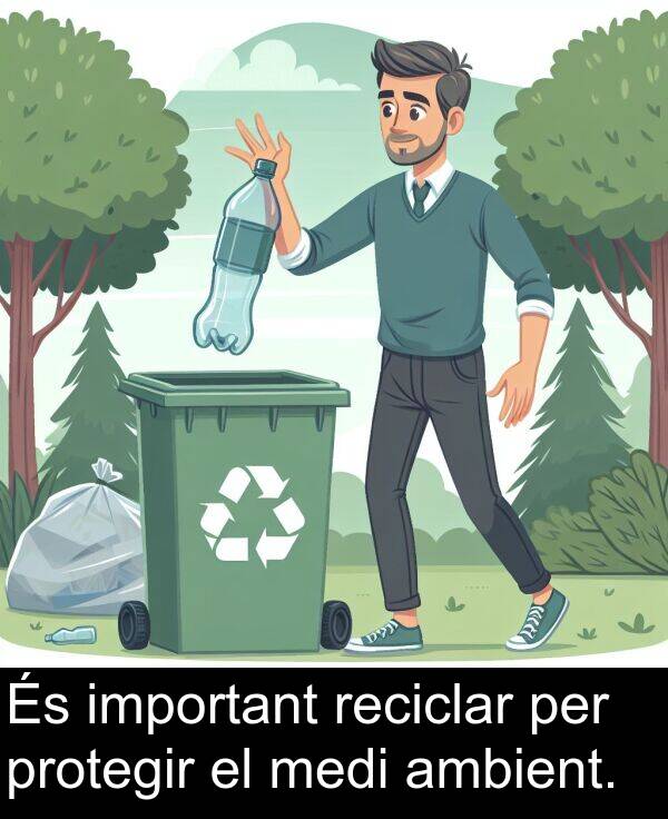 reciclar: És important reciclar per protegir el medi ambient.