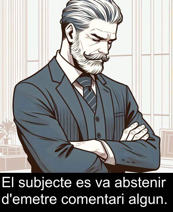 comentari: El subjecte es va abstenir d'emetre comentari algun.