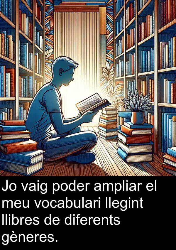 llibres: Jo vaig poder ampliar el meu vocabulari llegint llibres de diferents gèneres.