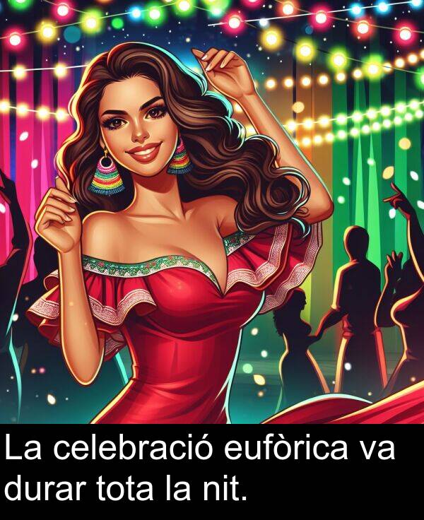 nit: La celebració eufòrica va durar tota la nit.