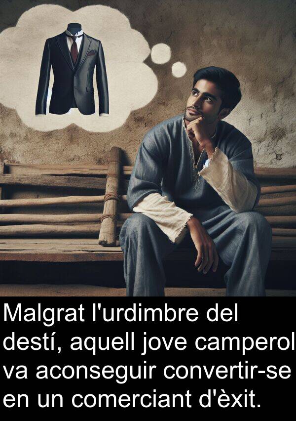 camperol: Malgrat l'urdimbre del destí, aquell jove camperol va aconseguir convertir-se en un comerciant d'èxit.