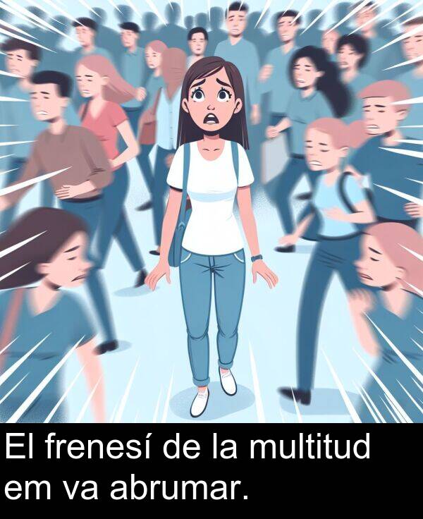 frenesí: El frenesí de la multitud em va abrumar.