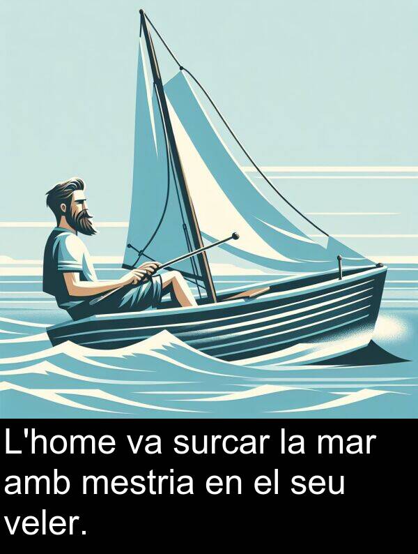 mestria: L'home va surcar la mar amb mestria en el seu veler.