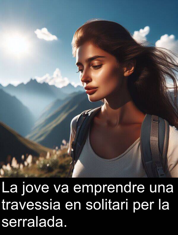 emprendre: La jove va emprendre una travessia en solitari per la serralada.