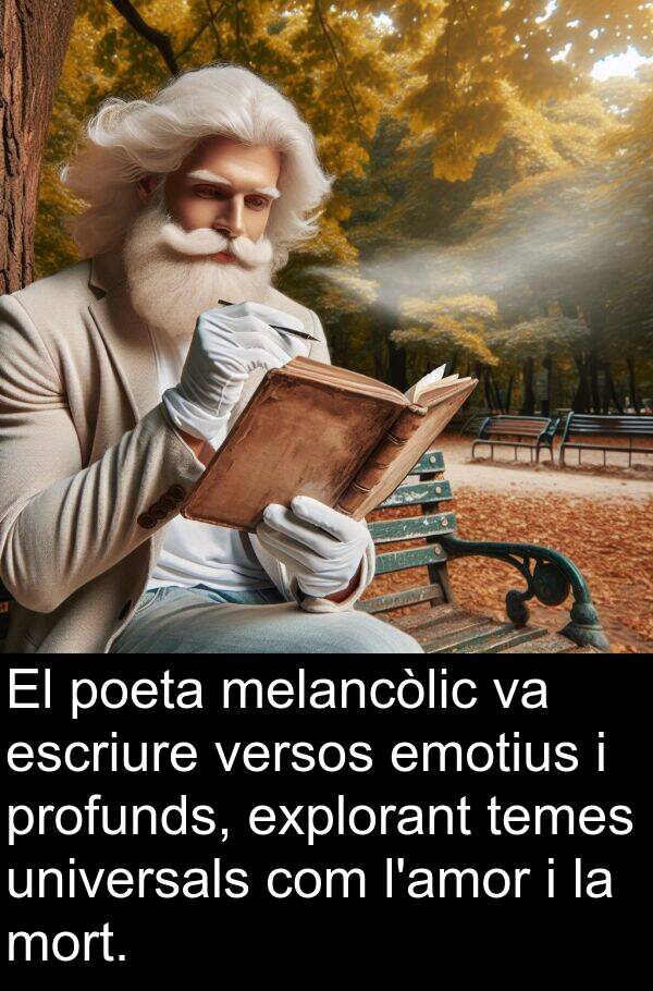 mort: El poeta melancòlic va escriure versos emotius i profunds, explorant temes universals com l'amor i la mort.