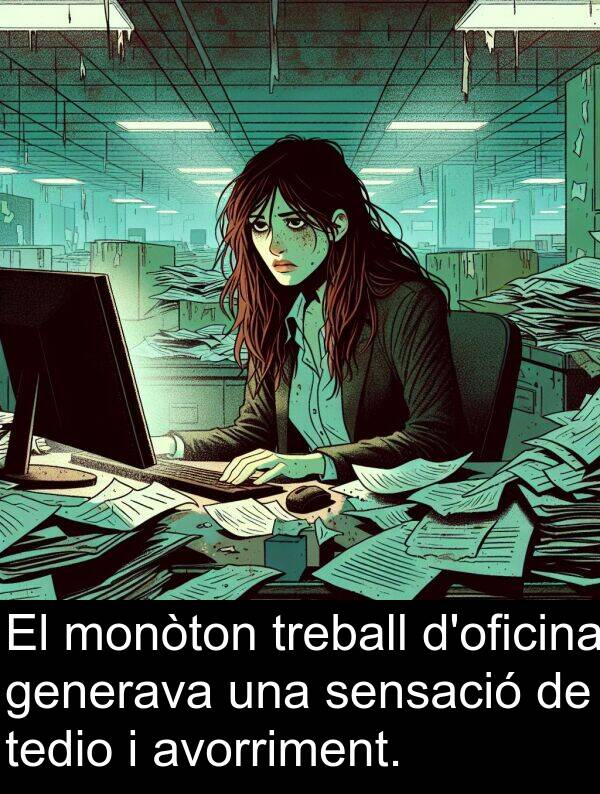 tedio: El monòton treball d'oficina generava una sensació de tedio i avorriment.