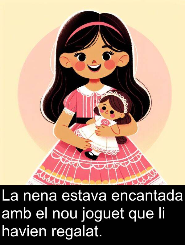 nena: La nena estava encantada amb el nou joguet que li havien regalat.