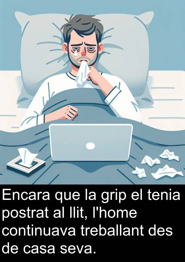 treballant: Encara que la grip el tenia postrat al llit, l'home continuava treballant des de casa seva.