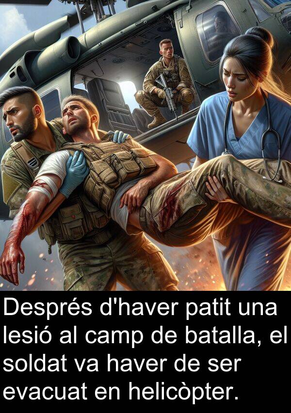 soldat: Després d'haver patit una lesió al camp de batalla, el soldat va haver de ser evacuat en helicòpter.