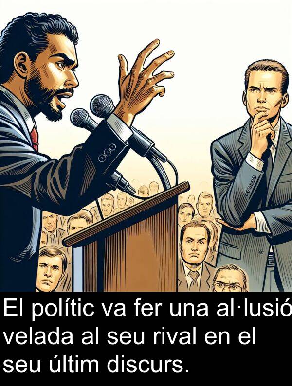 velada: El polític va fer una al·lusió velada al seu rival en el seu últim discurs.