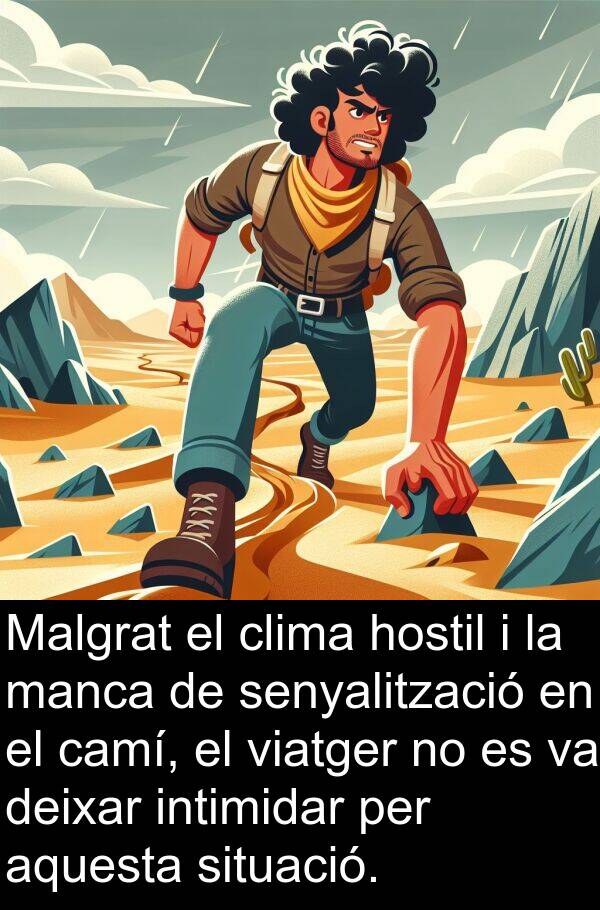 viatger: Malgrat el clima hostil i la manca de senyalització en el camí, el viatger no es va deixar intimidar per aquesta situació.