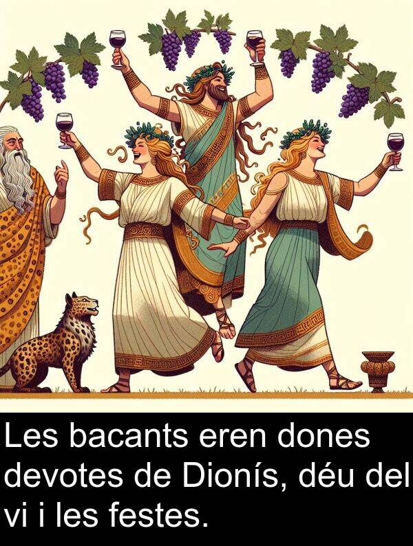 bacants: Les bacants eren dones devotes de Dionís, déu del vi i les festes.