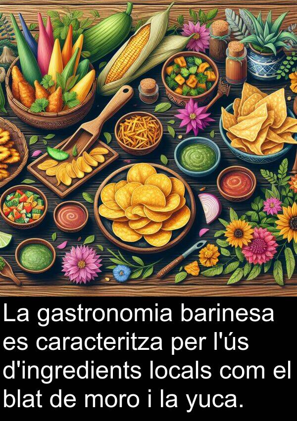 caracteritza: La gastronomia barinesa es caracteritza per l'ús d'ingredients locals com el blat de moro i la yuca.