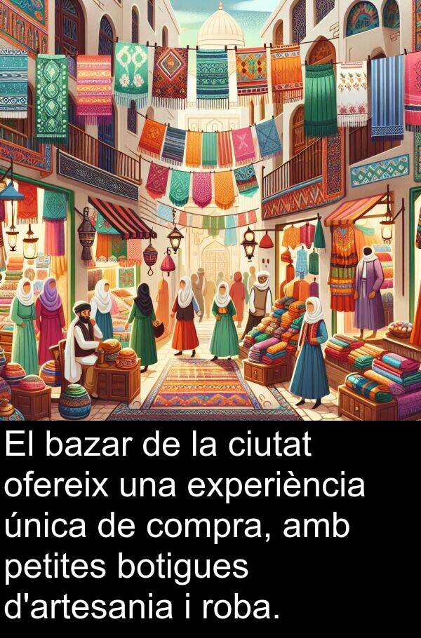 experiència: El bazar de la ciutat ofereix una experiència única de compra, amb petites botigues d'artesania i roba.