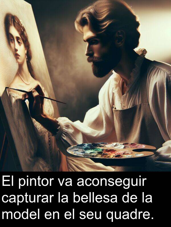 pintor: El pintor va aconseguir capturar la bellesa de la model en el seu quadre.