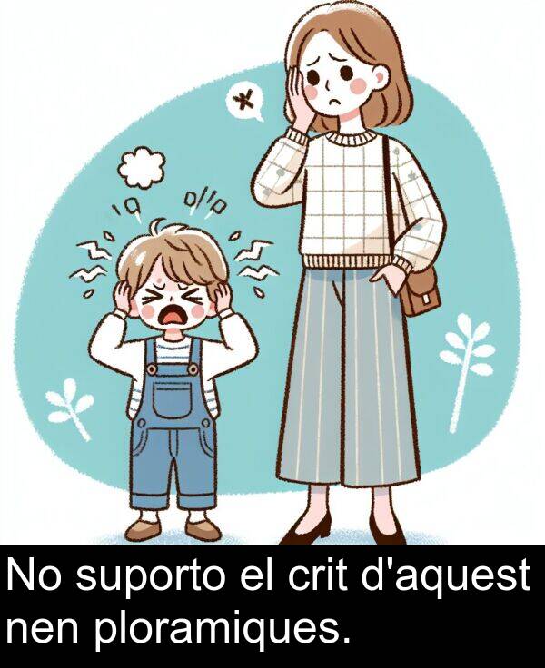 crit: No suporto el crit d'aquest nen ploramiques.