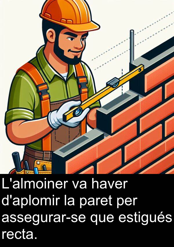 haver: L'almoiner va haver d'aplomir la paret per assegurar-se que estigués recta.