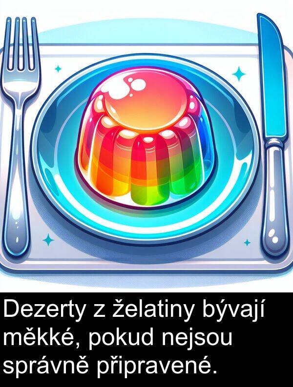 želatiny: Dezerty z želatiny bývají měkké, pokud nejsou správně připravené.