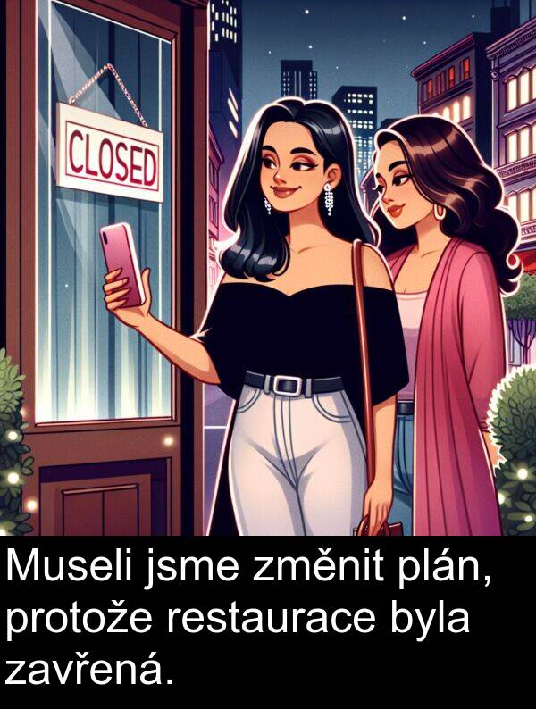 zavřená: Museli jsme změnit plán, protože restaurace byla zavřená.