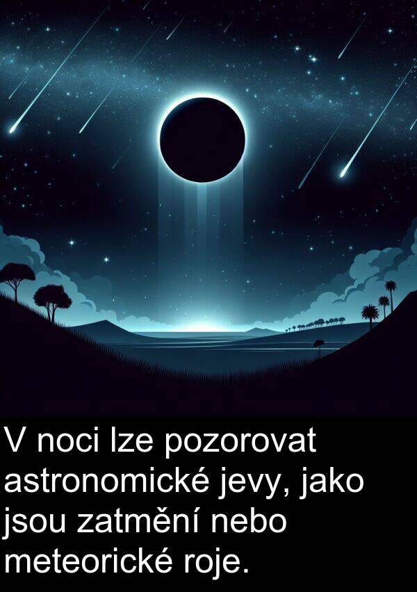 astronomické: V noci lze pozorovat astronomické jevy, jako jsou zatmění nebo meteorické roje.