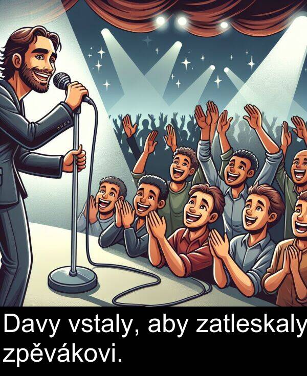 aby: Davy vstaly, aby zatleskaly zpěvákovi.
