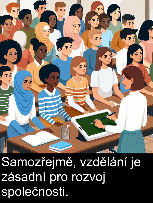 společnosti: Samozřejmě, vzdělání je zásadní pro rozvoj společnosti.