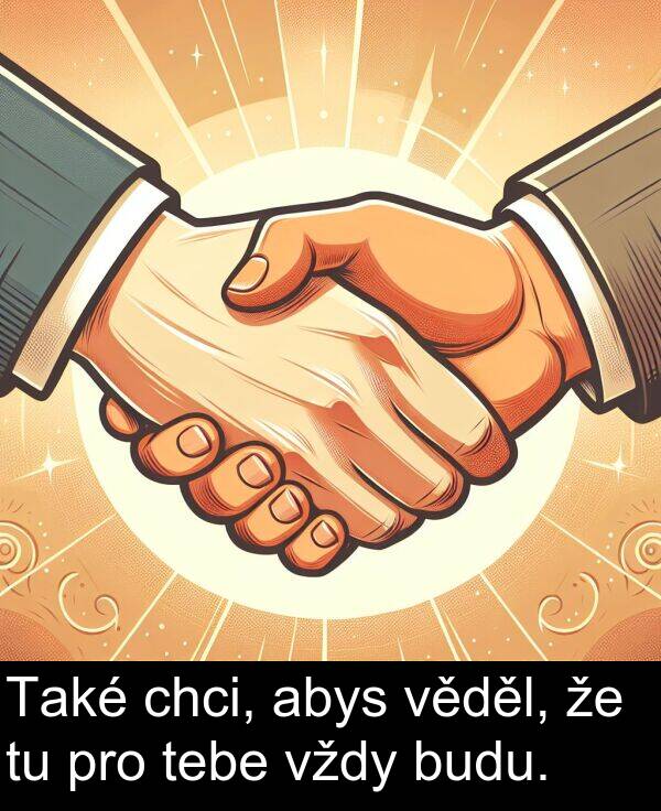 abys: Také chci, abys věděl, že tu pro tebe vždy budu.