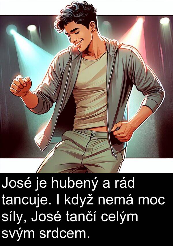 celým: José je hubený a rád tancuje. I když nemá moc síly, José tančí celým svým srdcem.